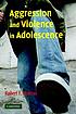 Aggression and violence in adolescence by Robert F Marcus