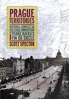 Prague territories : national conflict and cultural innovation in Franz Kafka's fin de siècle