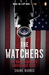The watchers : the rise of America's surveillance... by  Shane Harris 