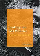 Looking into Walt Whitman : American art, 1850-1920