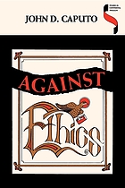 Against ethics : contributions to a poetics of obligation with constant reference to deconstruction