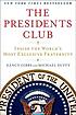 The presidents club : inside the world's most exclusive fraternity