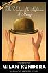 The unbearable lightness of being 著者：  Milan Kundera 