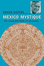 Mexico mystique : the coming sixth world of consciousness