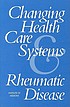 Changing Health Care Systems and Rheumatic Disease by Frederick J Manning