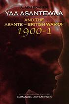 Yaa Asantewaa and the Asante-British War of 1900-1