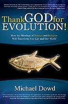 Thank God for evolution! : how the marriage of science and religion will transform your life and our world