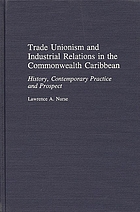 Trade unionism and industrial relations in the Commonwealth Caribbean : history, contemporary practice, and prospect