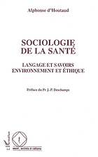 Sociologie de la santé : langage et savoirs, environnement et éthique