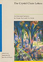 The Crystal Chain letters : architectural fantasies by Bruno Taut and his circle