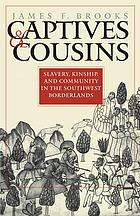 Captives & cousins : slavery, kinship, and community in the Southwest borderlands