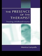 The presence of the therapist : treating childhood trauma
