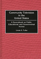 Community television in the United States : a sourcebook on public, educational, and governmental access