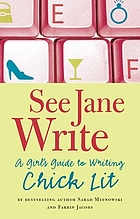 See Jane write : a girl's guide to writing chick lit