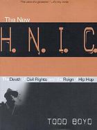 The new H.N.I.C. (head niggas in charge) : the death of civil rights and the reign of hip hop