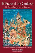 Devīmāhātmyam : in praise of the Goddess : the Devīmahātmaya and its meaning