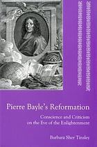 Pierre Bayle's Reformation : conscience and criticism on the eve of the Enlightenment