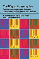 The why of consumption : contemporary perspectives on consumer motives, goals and desires