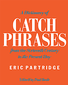 A dictionary of catch phrases : British and American, from the sixteenth century to the present day