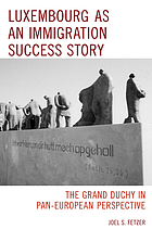 Luxembourg as an immigration success story : the Grand Duchy in pan-European perspective