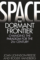 Space, the dormant frontier : changing the paradigm for the 21st century