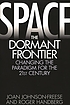 Space, the dormant frontier : changing the paradigm for the 21st century