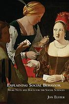 Explaining social behavior : more nuts and bolts for the social sciences