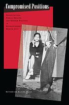 Compromised positions : prostitution, public health, and gender politics in revolutionary Mexico City