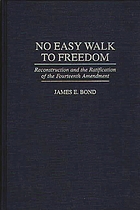 No easy walk to freedom : reconstruction and the ratification of the Fourteenth Amendment