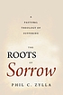 The roots of sorrow : a pastoral theology of suffering door Phillip Charles Zylla