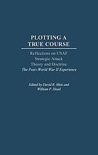 Plotting a true course : reflections on USAF strategic attack theory and doctrine : the post World War II experience