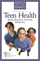 Parents' guide to teen health : raising physically & emotionally healthy teens