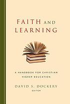 Faith and learning : a handbook for Christian higher education