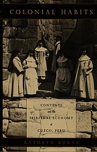 Colonial habits : convents and the spiritual economy of Cuzco, Peru