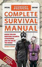 Complete survival manual : expert tips for surviving calamity, catastrophe, and the end of the world