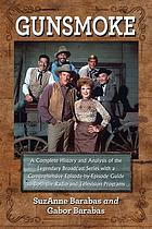 Gunsmoke : a complete history and analysis of the legendary broadcast series with a comprehensive episode-by- episode guide to the radio and television programs.