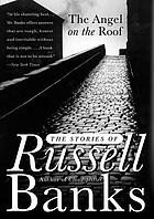 The angel on the roof : the stories of Russell Banks