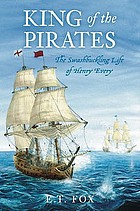 King of the pirates : the swashbuckling life of Henry Every