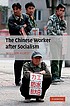 The Chinese Worker after Socialism by William Hurst