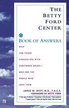 The Betty Ford Center book of answers : help for those struggling with substance abuse and for the people who love them