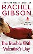 The trouble with Valentine's Day de Rachel Gibson