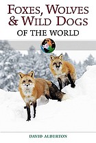 Foxes, wolves, and wild dogs of the world