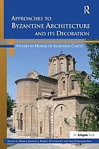 Approaches to Byzantine architecture and its decoration : studies in honor of Slobodan Ćurčić