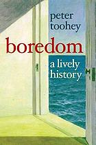 Boredom : a lively history