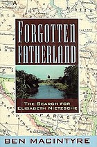 Forgotten fatherland : the search for Elisabeth Nietzsche