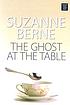 The ghost at the table por Suzanne Berne