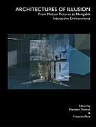 Architectures of illusion : from motion pictures to navigable interactive environments