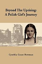 Beyond the uprising : a Polish girl's journey