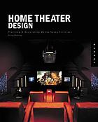 Home theater design : planning and decorating media-savvy interiors