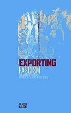 Exporting fascism : Italian fascists and Britain's Italians in the 1930s.